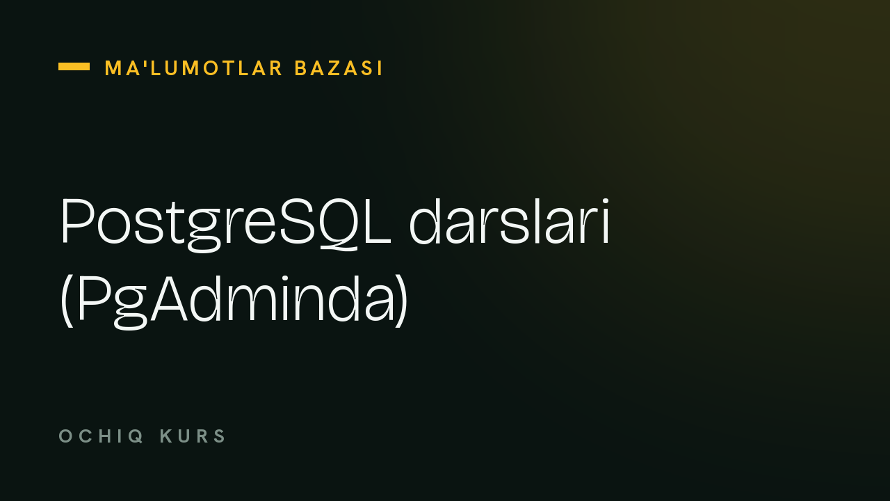 PostgreSQL darslari (PgAdminda)